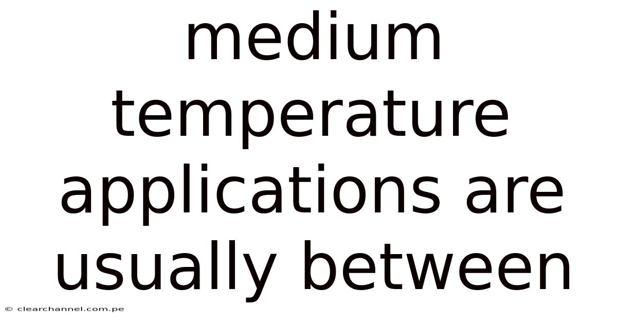 Medium Temperature Applications Are Usually Between