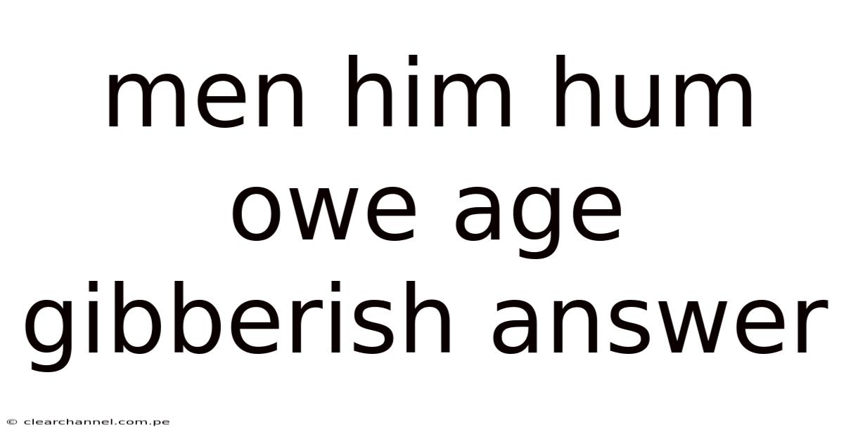 Men Him Hum Owe Age Gibberish Answer