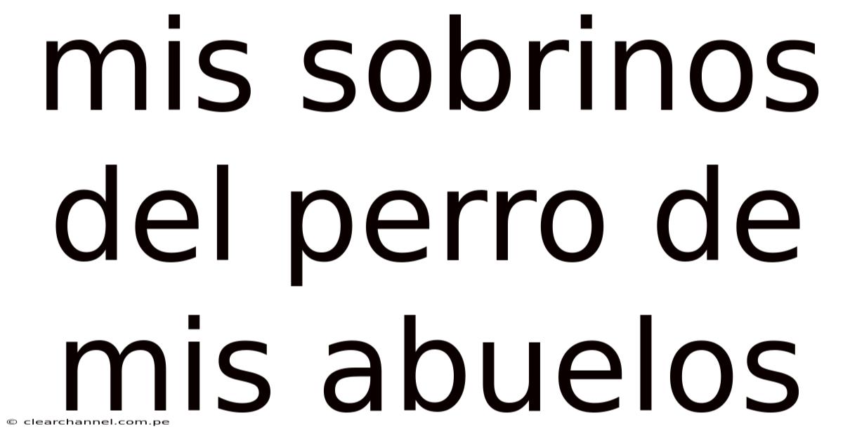 Mis Sobrinos Del Perro De Mis Abuelos