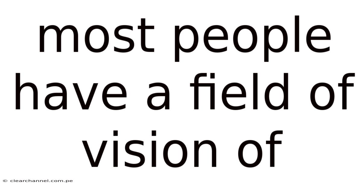 Most People Have A Field Of Vision Of