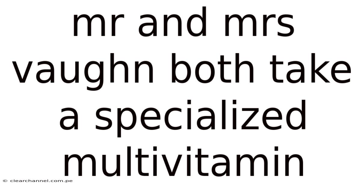 Mr And Mrs Vaughn Both Take A Specialized Multivitamin