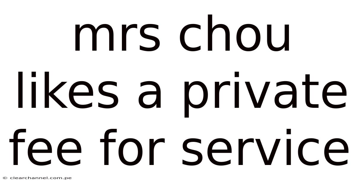 Mrs Chou Likes A Private Fee For Service