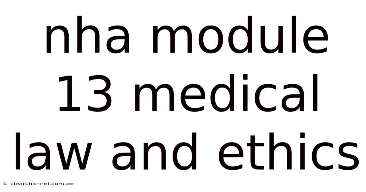 Nha Module 13 Medical Law And Ethics