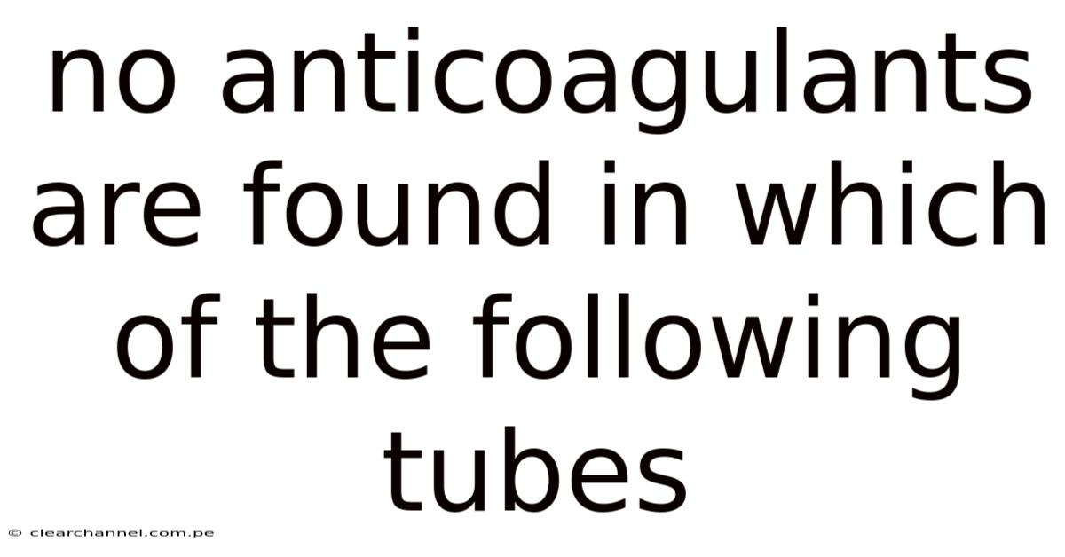 No Anticoagulants Are Found In Which Of The Following Tubes