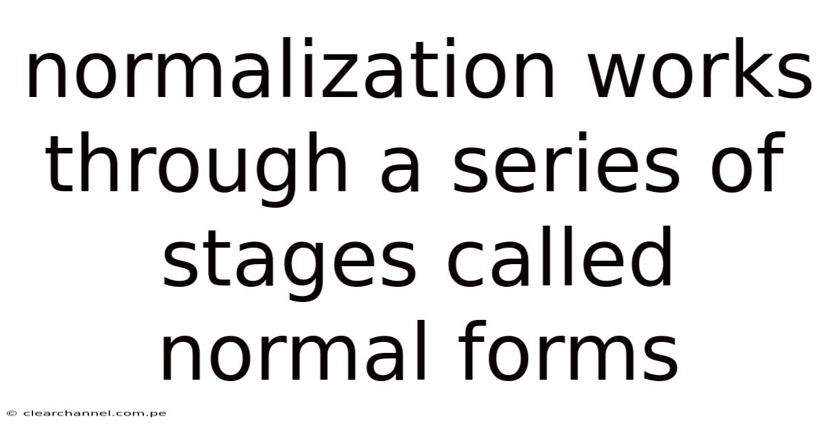 Normalization Works Through A Series Of Stages Called Normal Forms