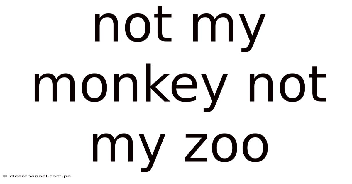 Not My Monkey Not My Zoo