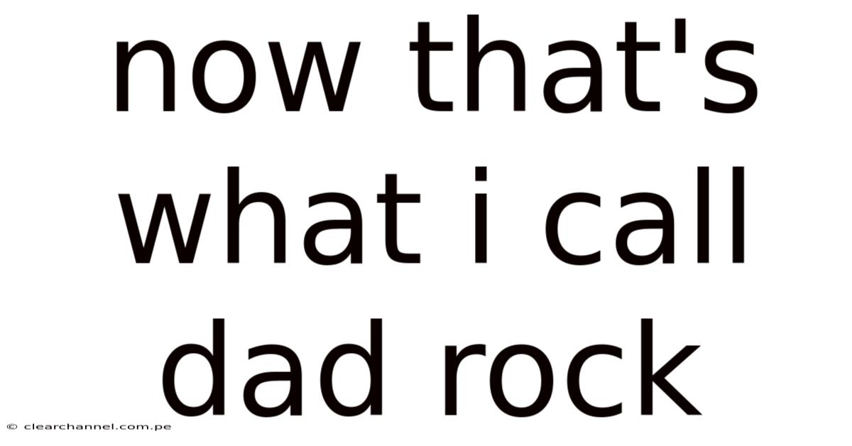 Now That's What I Call Dad Rock