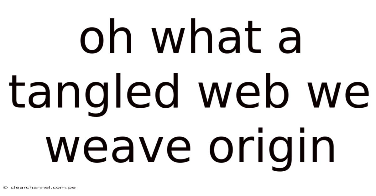 Oh What A Tangled Web We Weave Origin