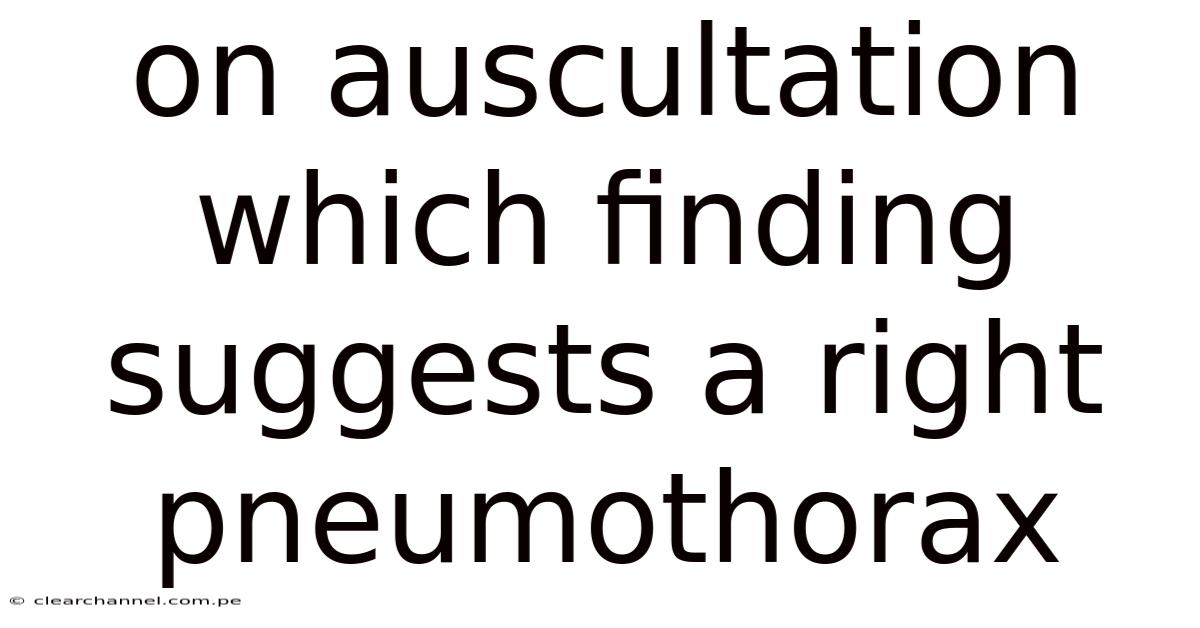 On Auscultation Which Finding Suggests A Right Pneumothorax