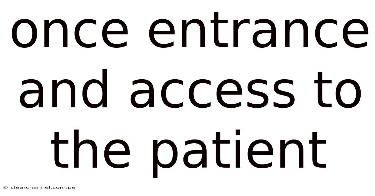 Once Entrance And Access To The Patient