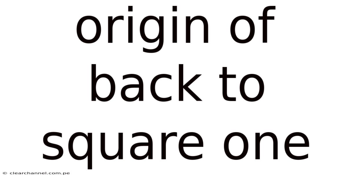 Origin Of Back To Square One