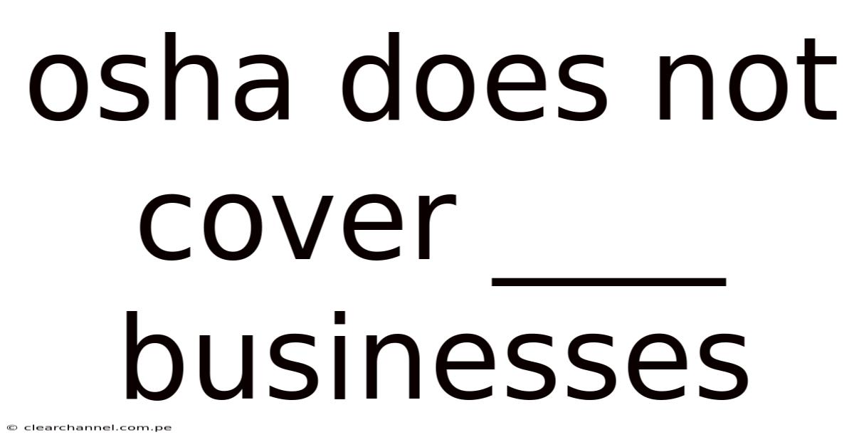 Osha Does Not Cover ____ Businesses