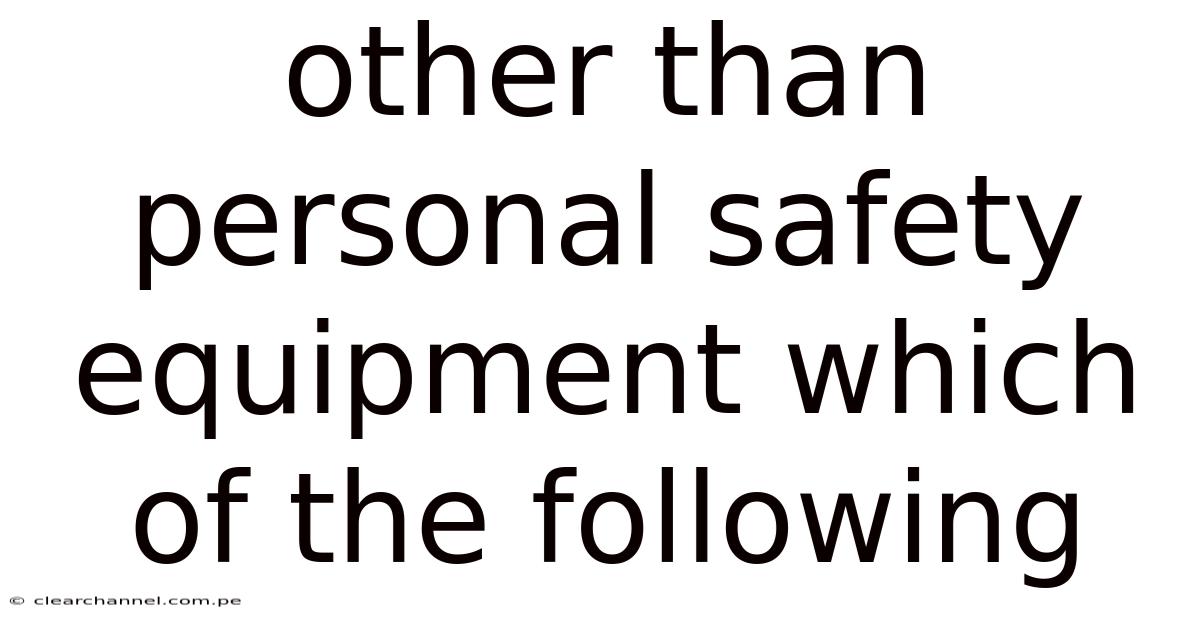 Other Than Personal Safety Equipment Which Of The Following