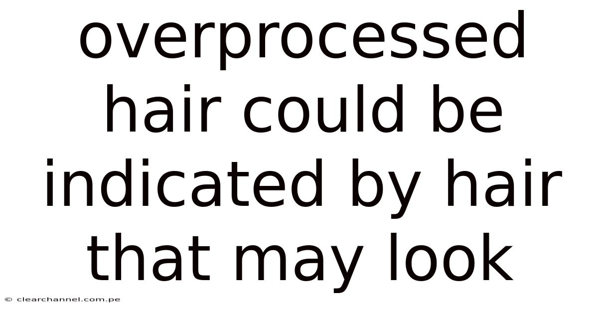 Overprocessed Hair Could Be Indicated By Hair That May Look