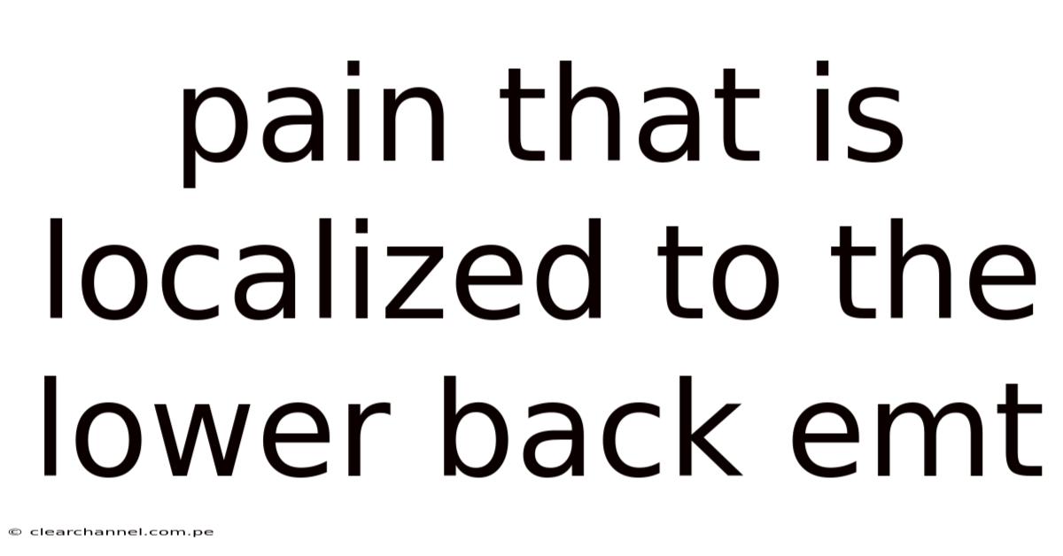 Pain That Is Localized To The Lower Back Emt