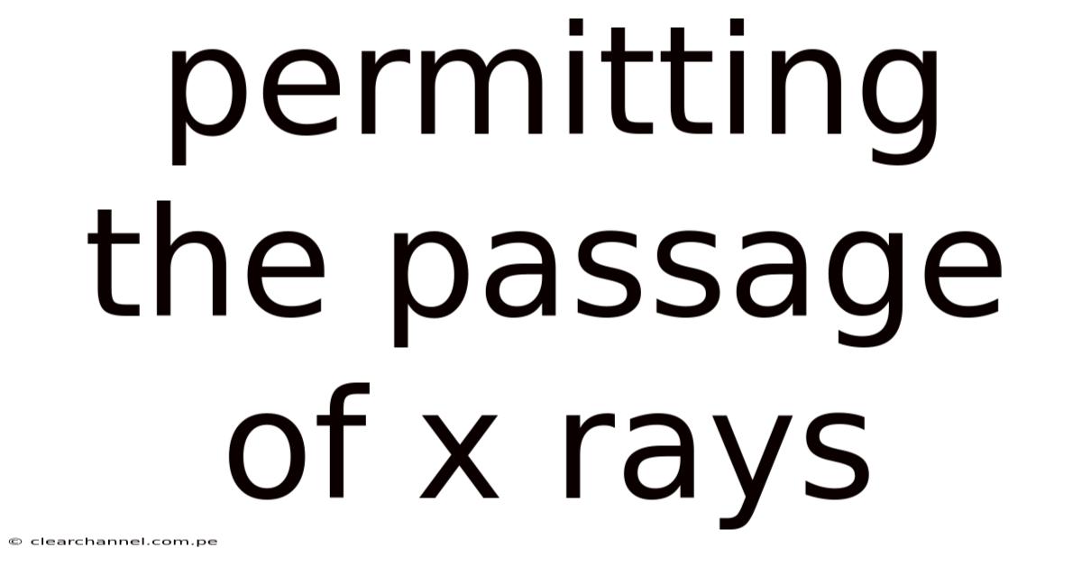 Permitting The Passage Of X Rays