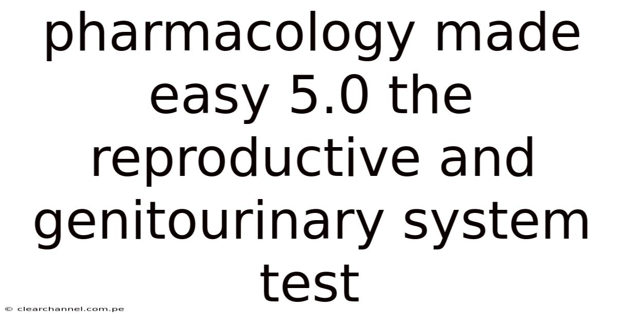 Pharmacology Made Easy 5.0 The Reproductive And Genitourinary System Test