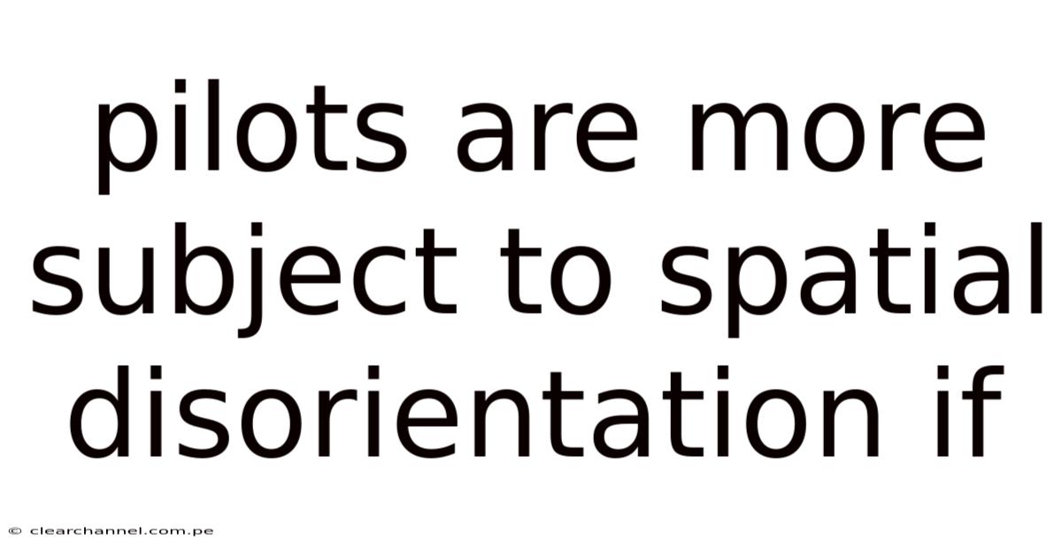 Pilots Are More Subject To Spatial Disorientation If