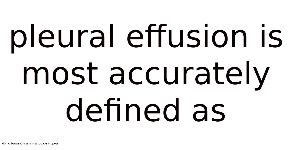 Pleural Effusion Is Most Accurately Defined As