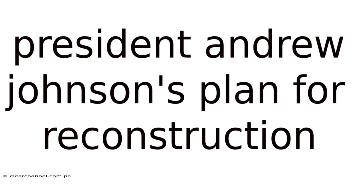 President Andrew Johnson's Plan For Reconstruction
