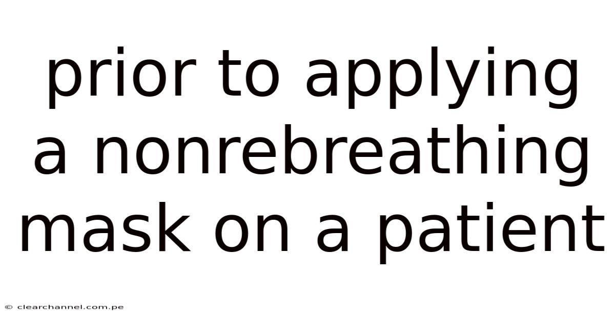 Prior To Applying A Nonrebreathing Mask On A Patient