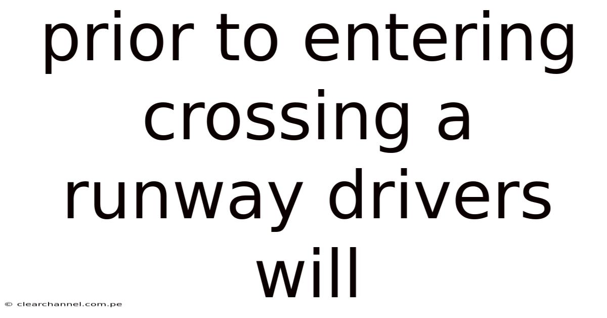 Prior To Entering Crossing A Runway Drivers Will
