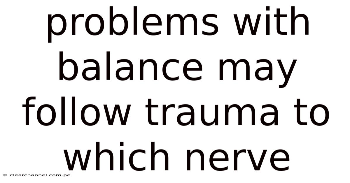 Problems With Balance May Follow Trauma To Which Nerve