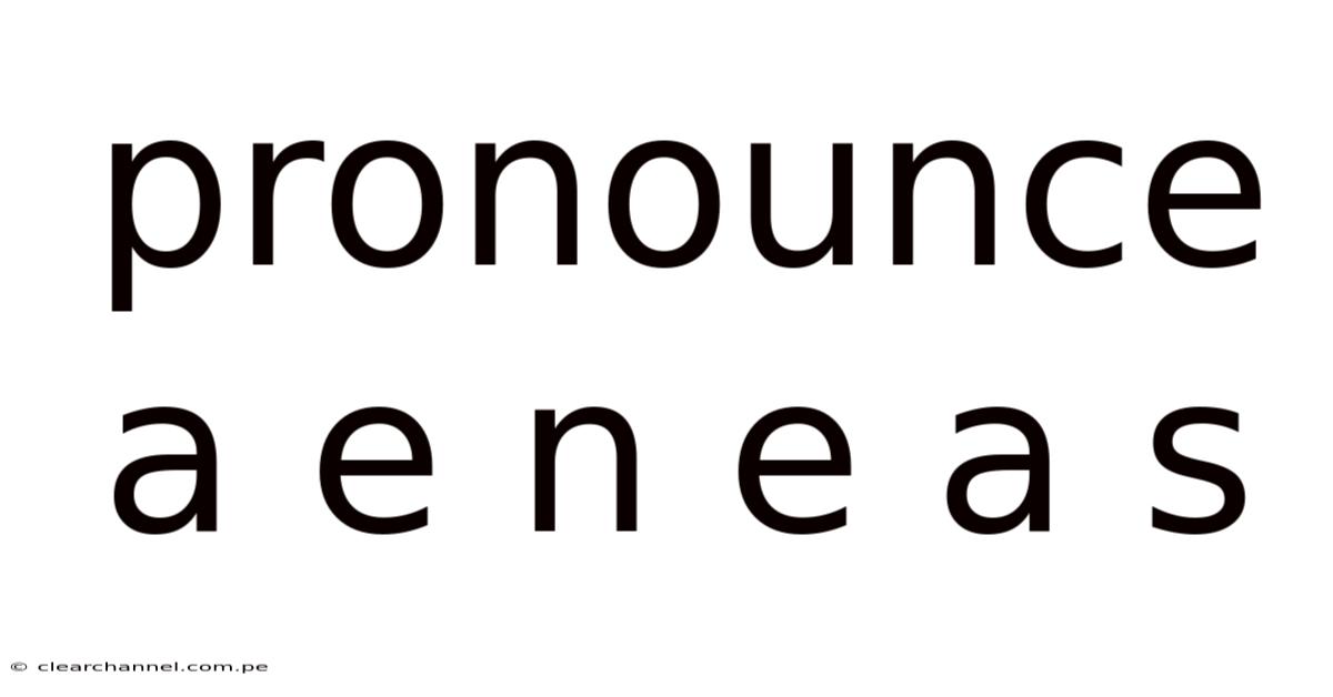 Pronounce A E N E A S