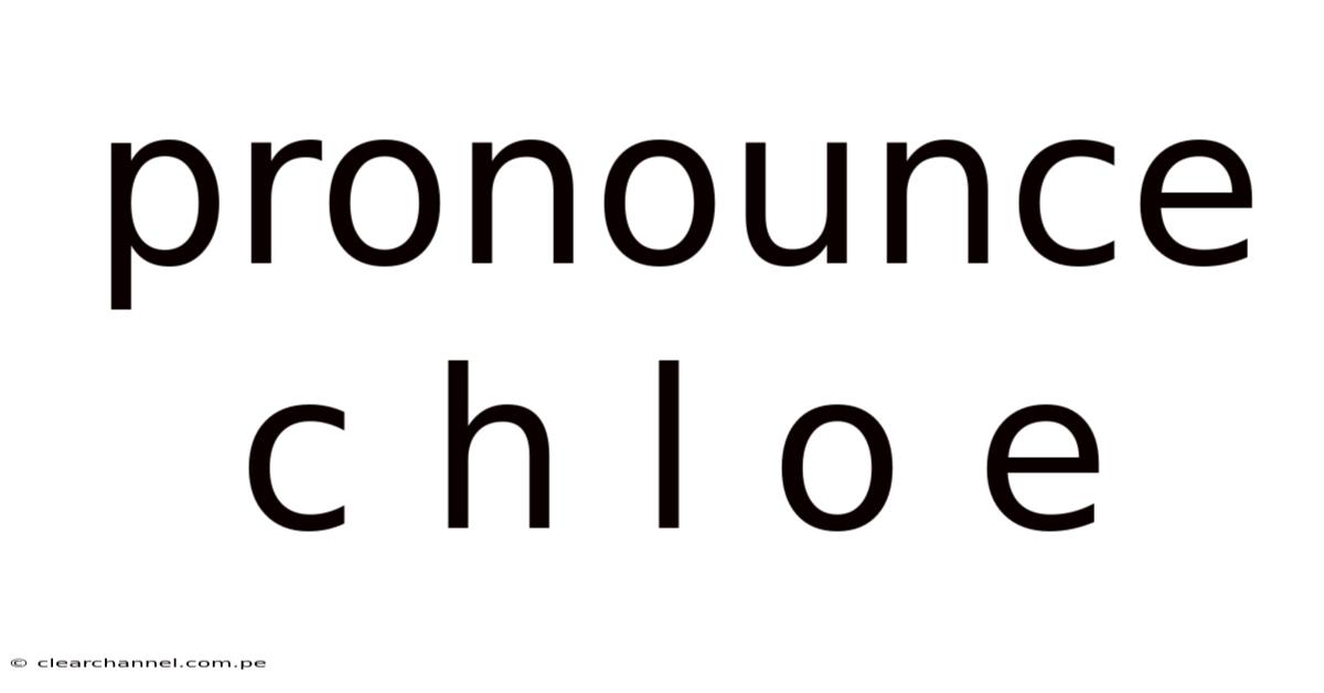 Pronounce C H L O E