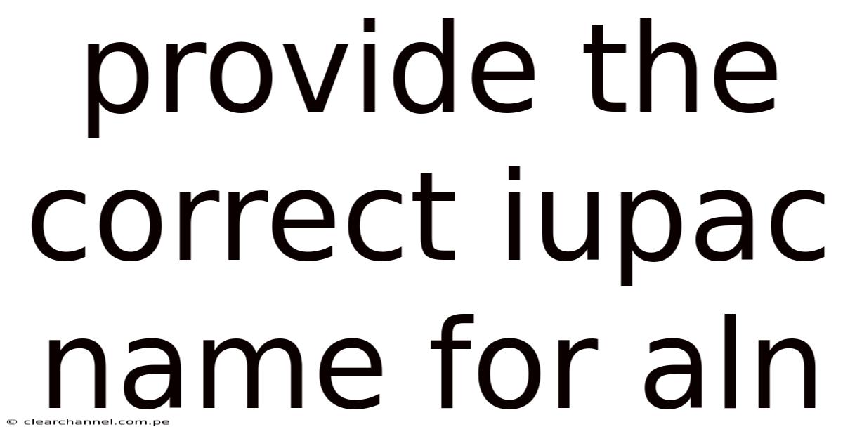Provide The Correct Iupac Name For Aln