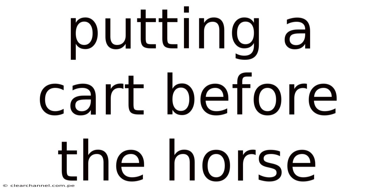 Putting A Cart Before The Horse