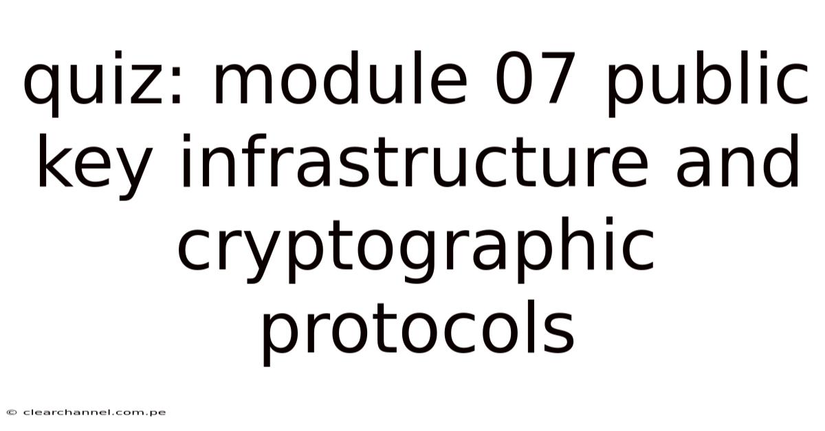 Quiz: Module 07 Public Key Infrastructure And Cryptographic Protocols