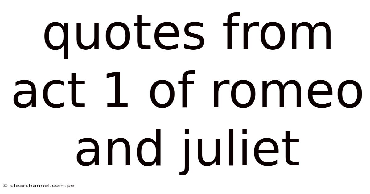 Quotes From Act 1 Of Romeo And Juliet