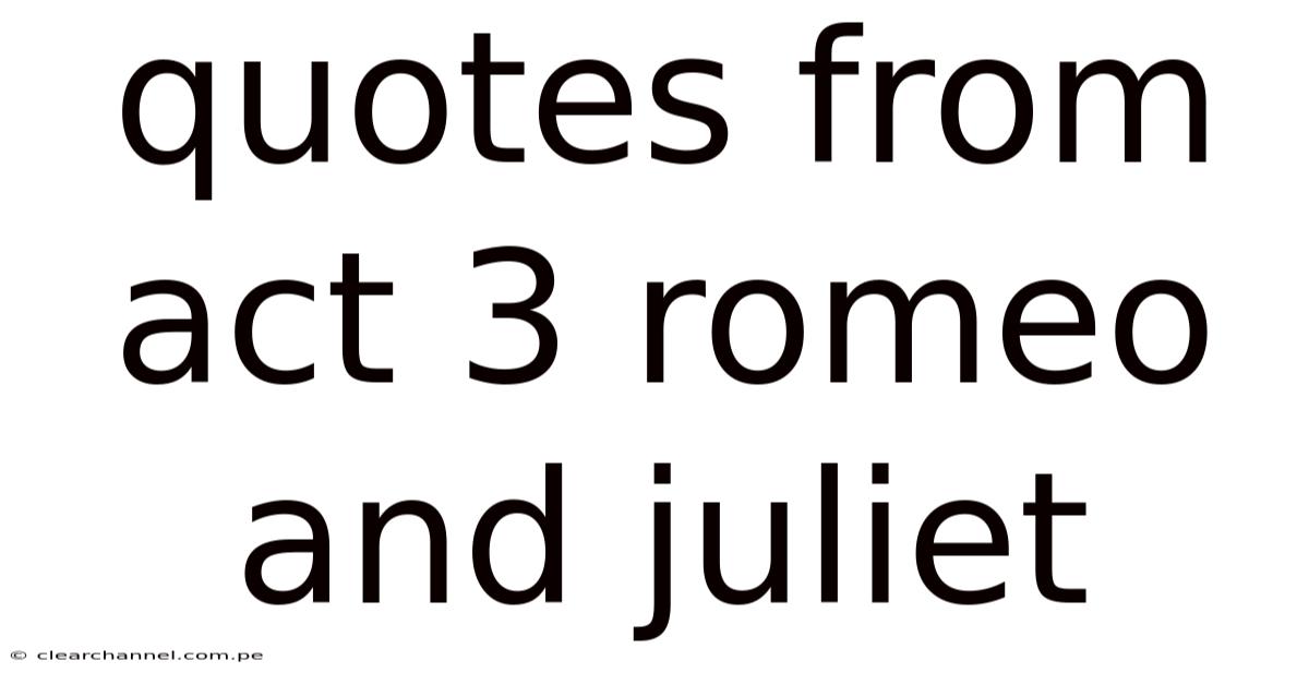 Quotes From Act 3 Romeo And Juliet