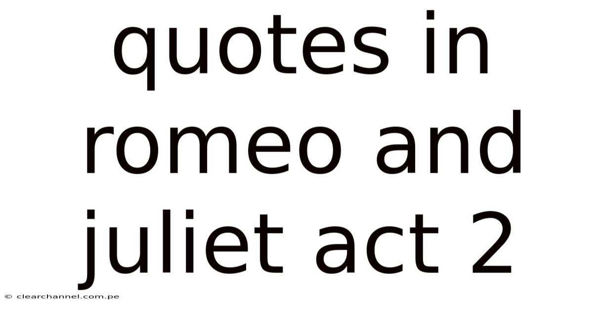 Quotes In Romeo And Juliet Act 2