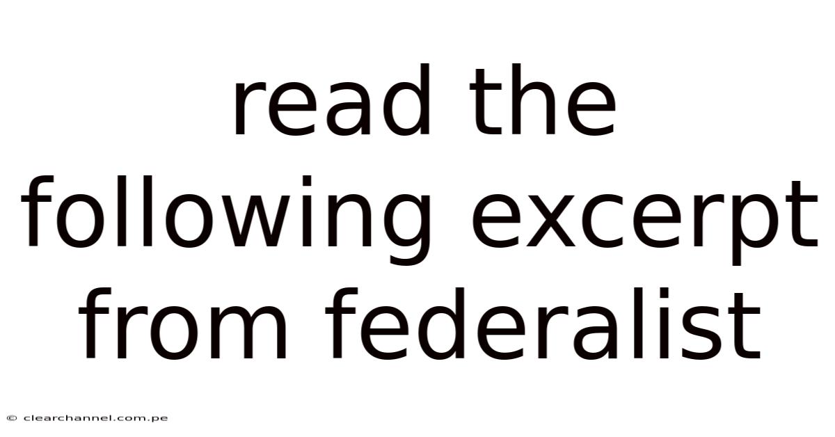 Read The Following Excerpt From Federalist