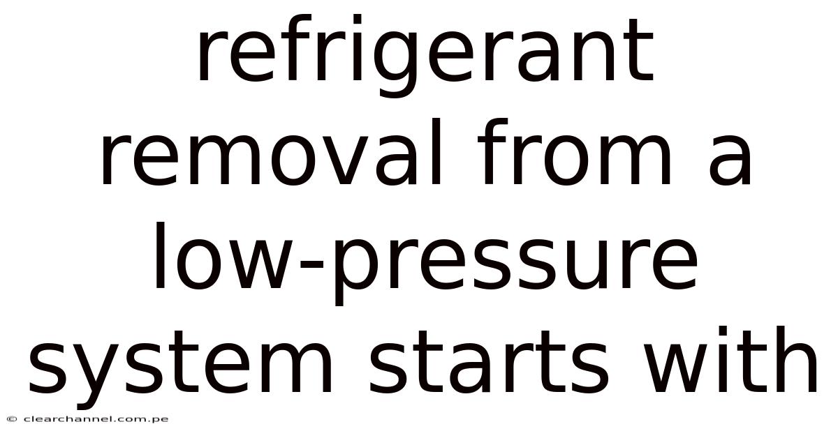 Refrigerant Removal From A Low-pressure System Starts With