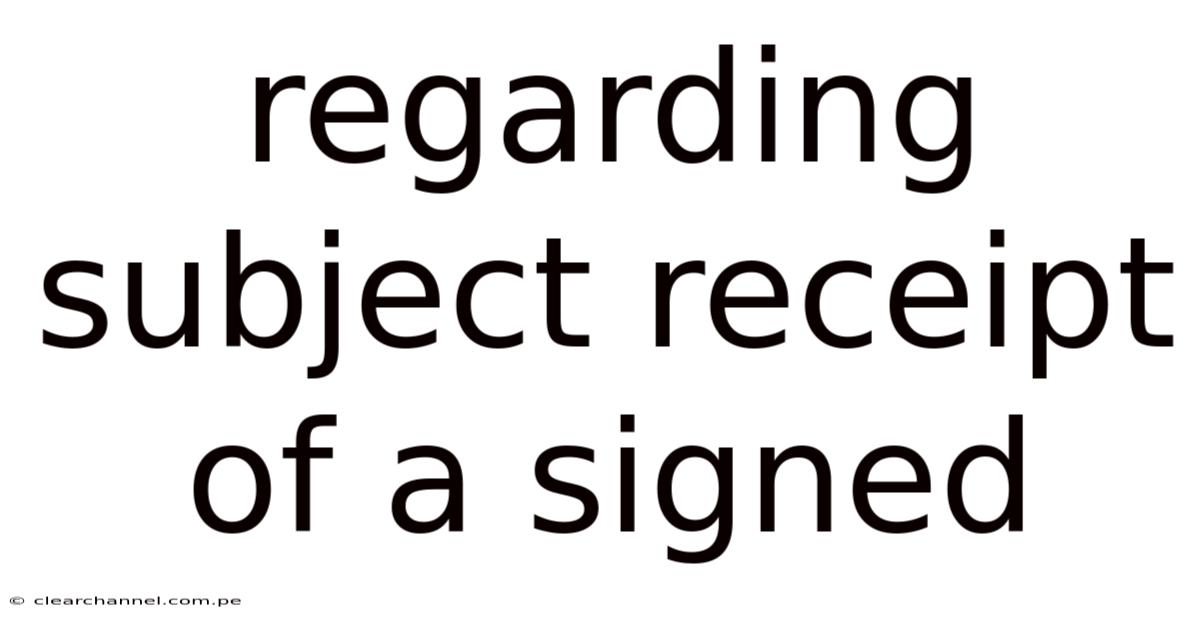 Regarding Subject Receipt Of A Signed