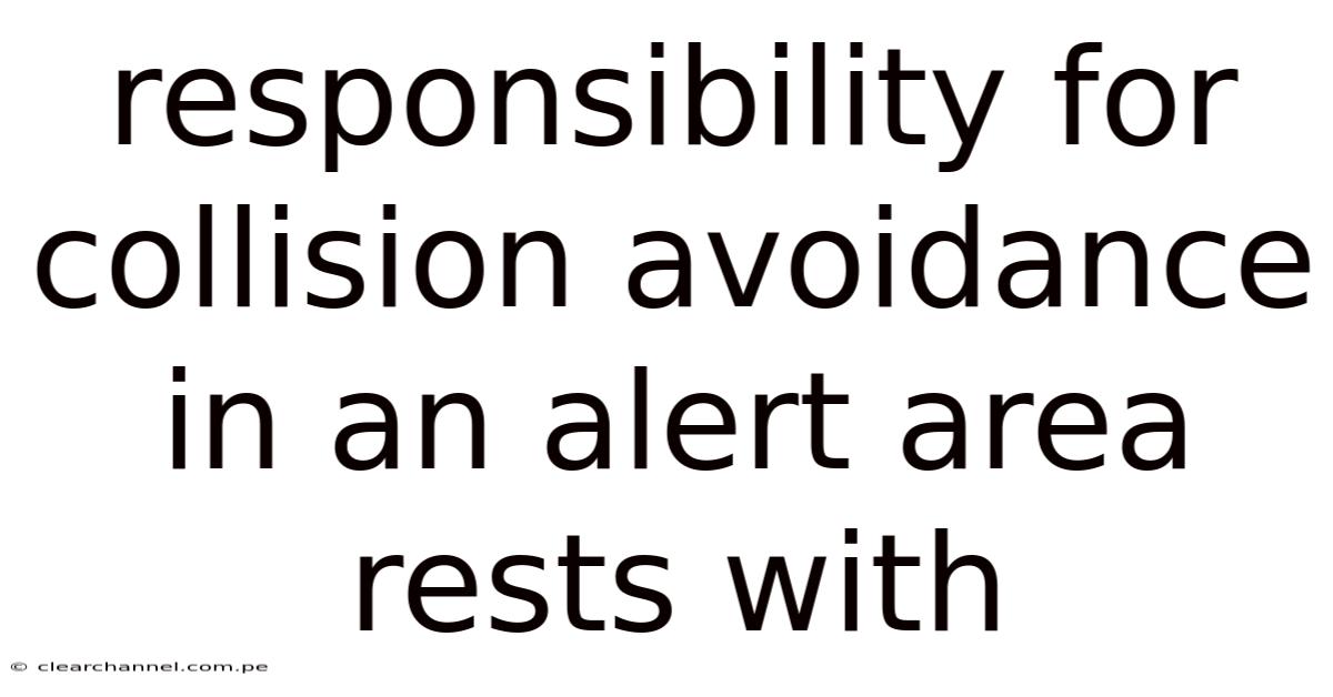 Responsibility For Collision Avoidance In An Alert Area Rests With