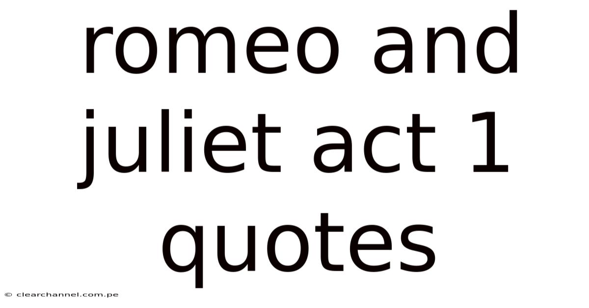 Romeo And Juliet Act 1 Quotes