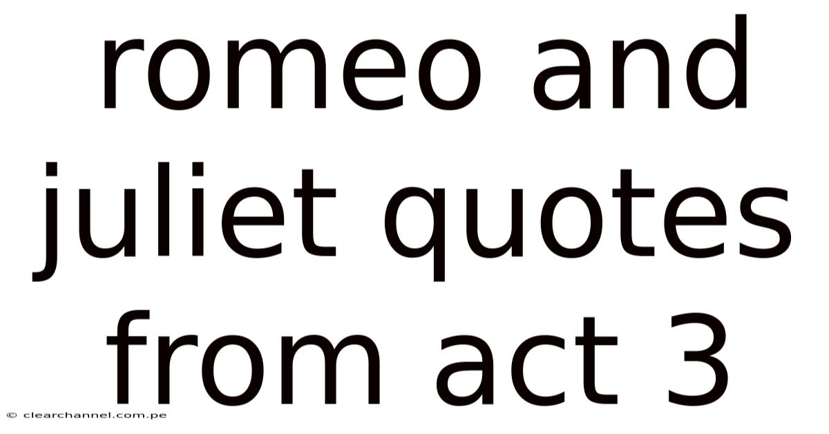 Romeo And Juliet Quotes From Act 3