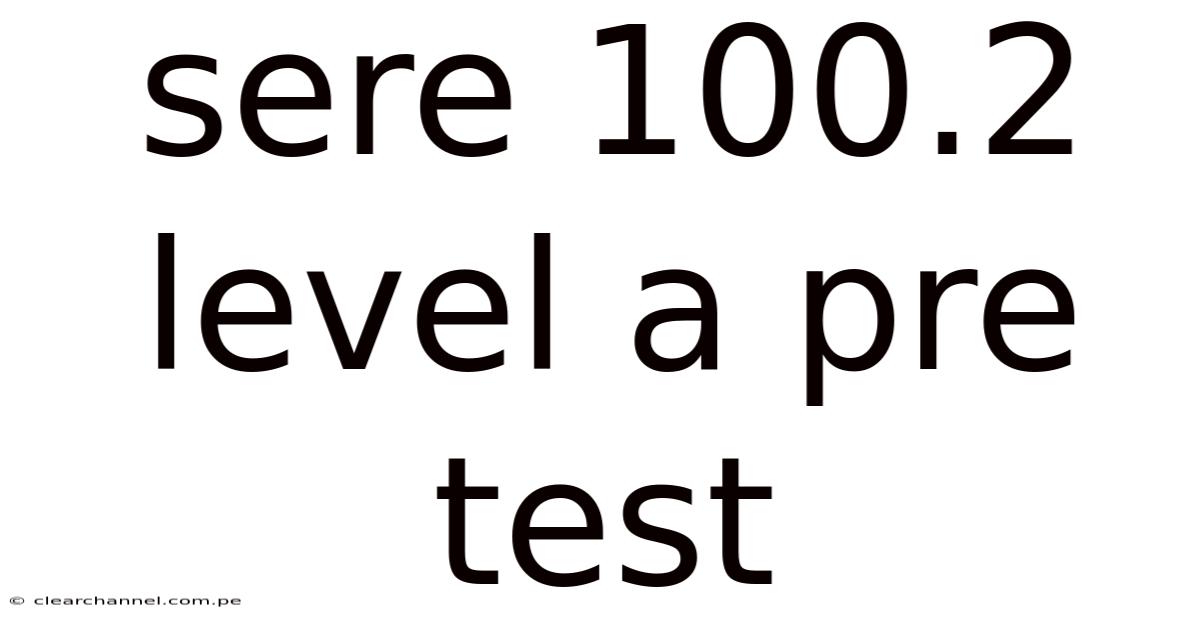 Sere 100.2 Level A Pre Test