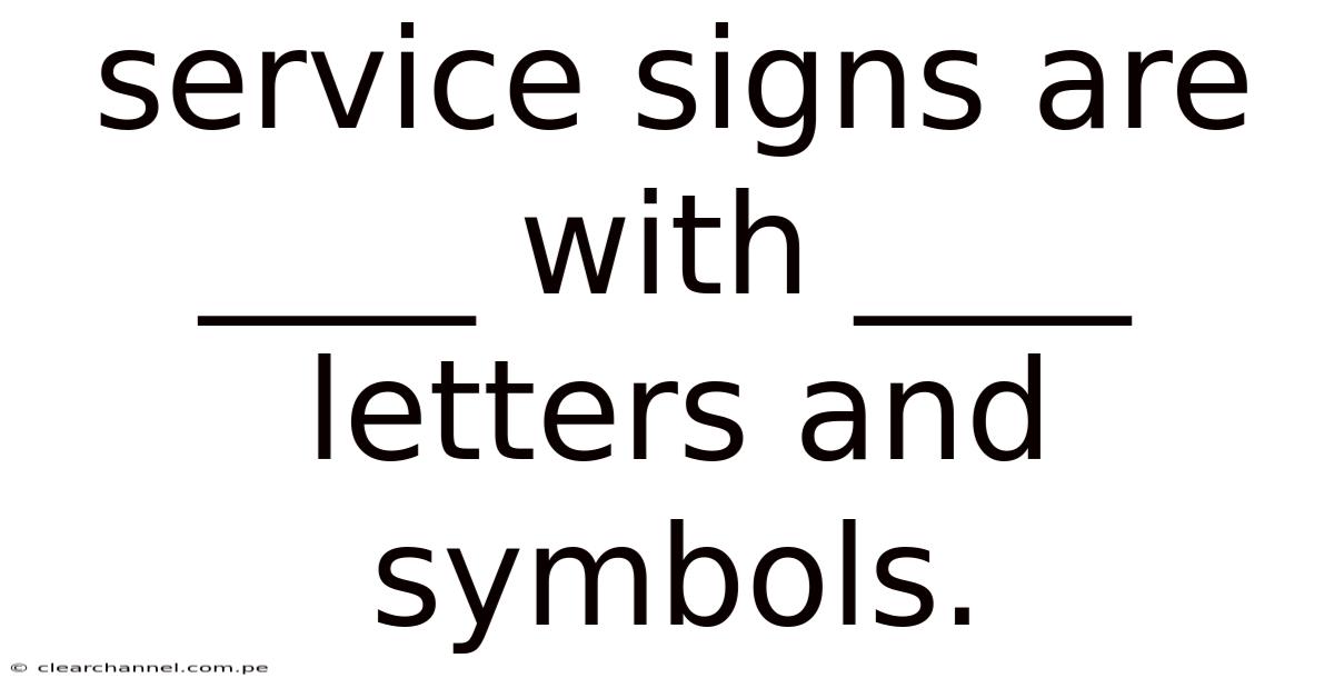 Service Signs Are ____ With ____ Letters And Symbols.