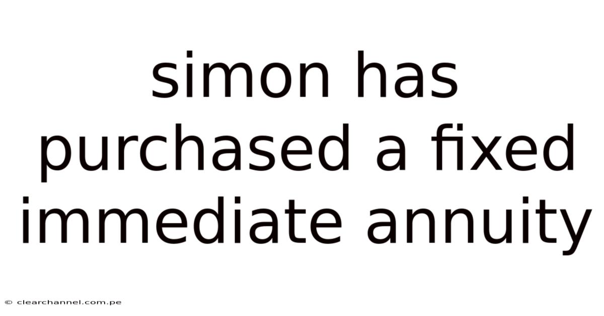 Simon Has Purchased A Fixed Immediate Annuity