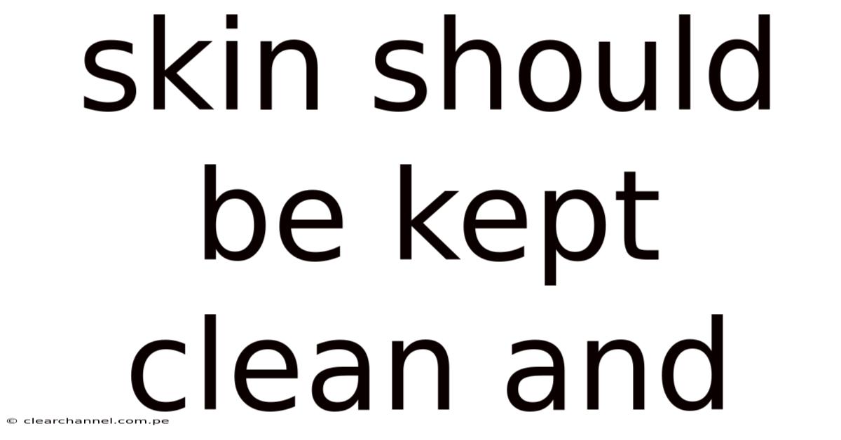 Skin Should Be Kept Clean And