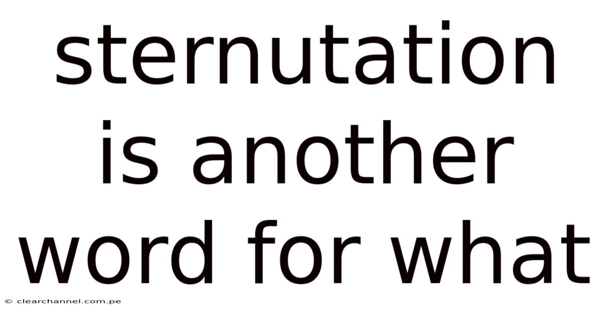 Sternutation Is Another Word For What