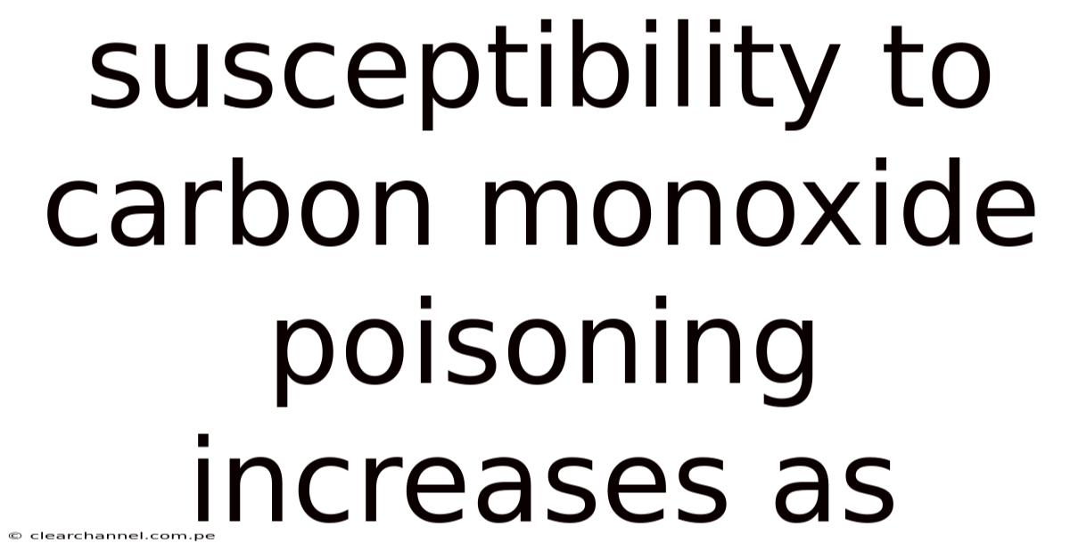 Susceptibility To Carbon Monoxide Poisoning Increases As