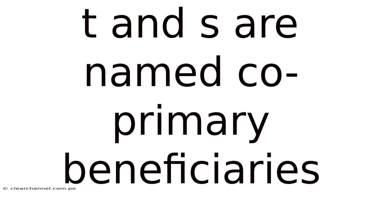 T And S Are Named Co-primary Beneficiaries