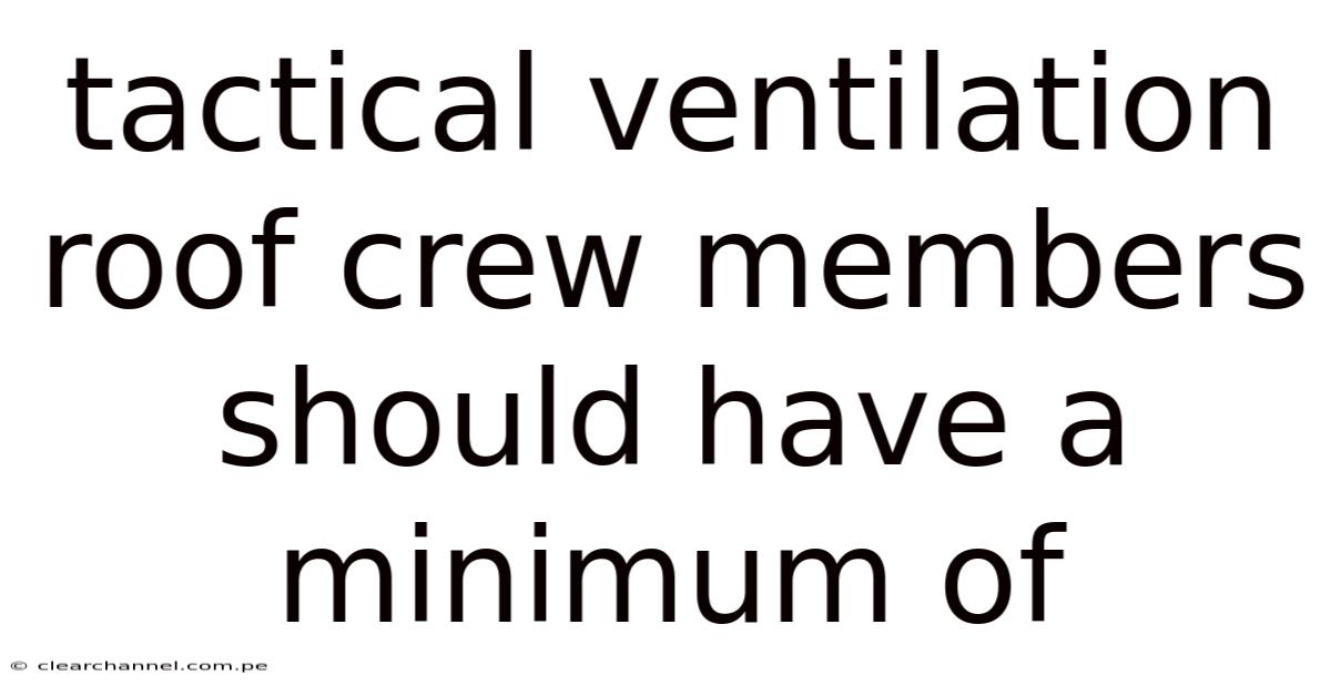 Tactical Ventilation Roof Crew Members Should Have A Minimum Of