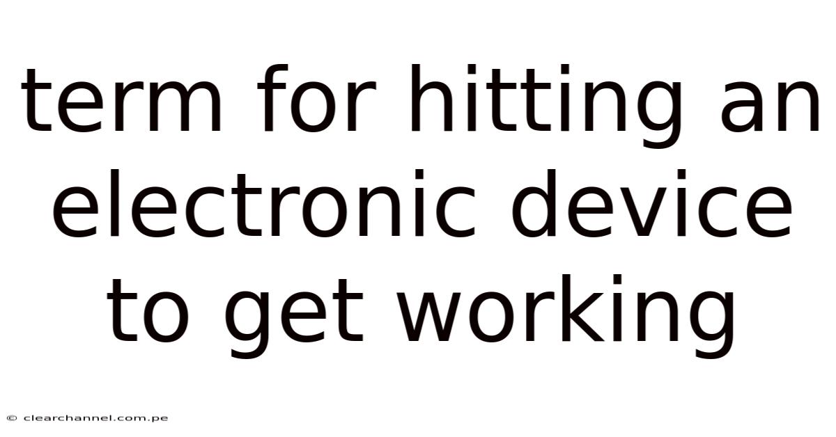 Term For Hitting An Electronic Device To Get Working